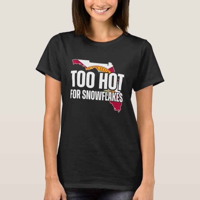 Camiseta Too Hot For Snowflakes Florida Flag Map State  Say (Anverso)