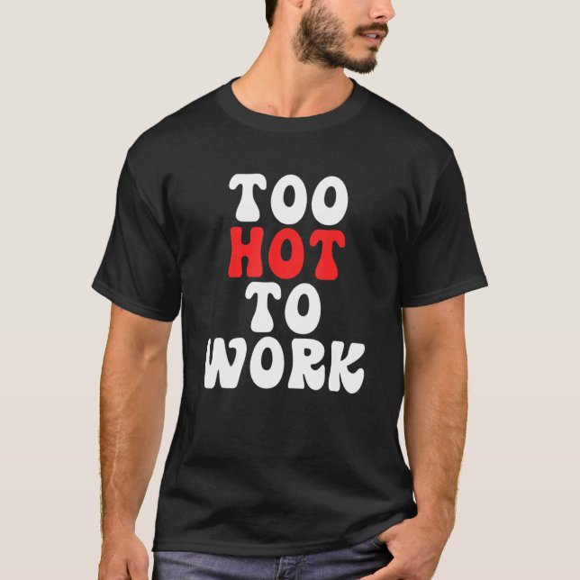 Camiseta Too Hot To Work Quote (Anverso)