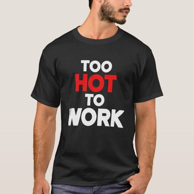 Camiseta Too Hot To Work  Quote  2 (Anverso)