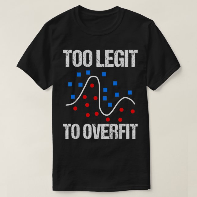 Camiseta Too legit to overfit data scientist gift  (Diseño del anverso)