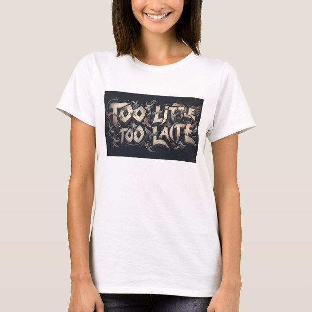 Camiseta Too Little Too Late (Anverso)