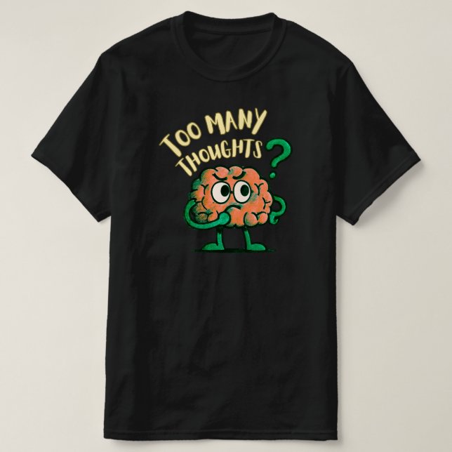 Camiseta Too Many Thoughts Cartoon Brain Relatable Everyday (Diseño del anverso)
