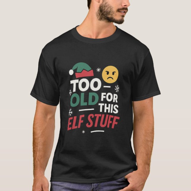 Camiseta Too Old for This Elf Stuff Design (Anverso)