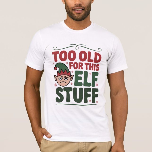 Camiseta Too Old for This Elf Stuff Shirt (Anverso)