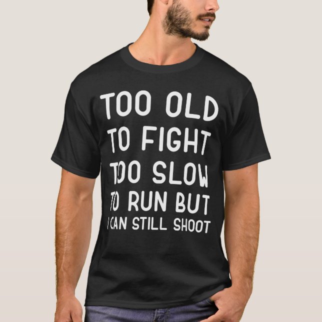 Camiseta Too Oldo Fightoo Slowo Run But I Can Still Shoot F (Anverso)
