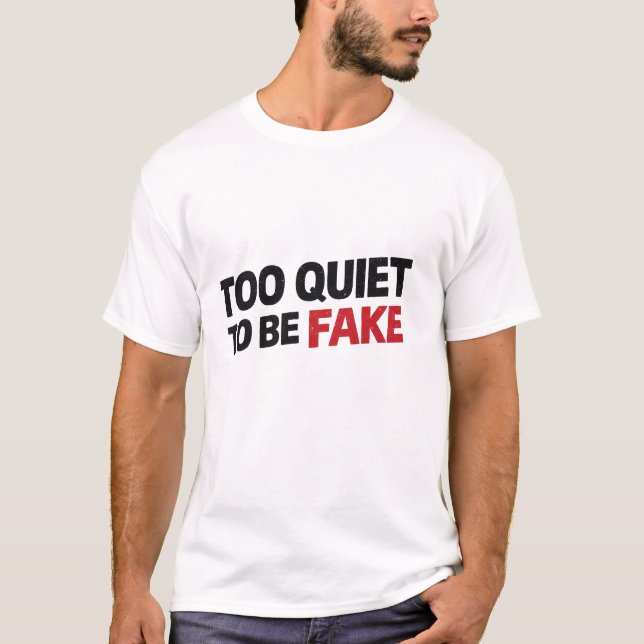 Camiseta Too Quiet To Be Fake  (Anverso)