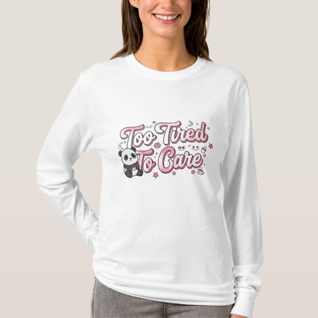 Camiseta "Too Tired To Care" Panda - Cute & Relatable (Anverso)