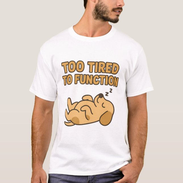 Camiseta "Too Tired To Function" Cute Sleeping Dog (Anverso)
