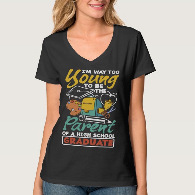 Camiseta Too young to be the parent of a high school gradua (Anverso)