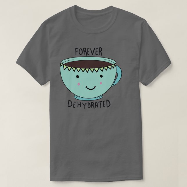 Camiseta Toque de café deshidratado para siempre (Diseño del anverso)