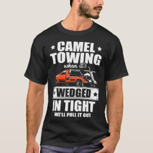 Camiseta Toque de camello cuando esté apretado tiraremos