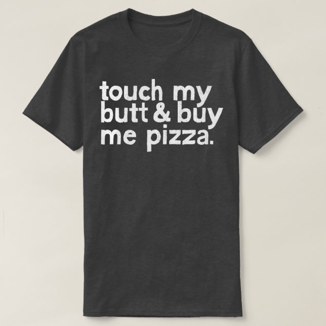 Camiseta Toque mi culo Comprarme pizza (Diseño del anverso)