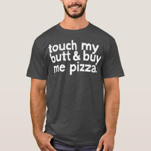 Camiseta Toque mi culo Comprarme pizza