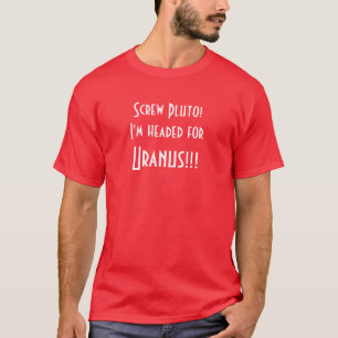 Camiseta ¡Tornillo Plutón! ¡Me dirigen hacia Urano!!!