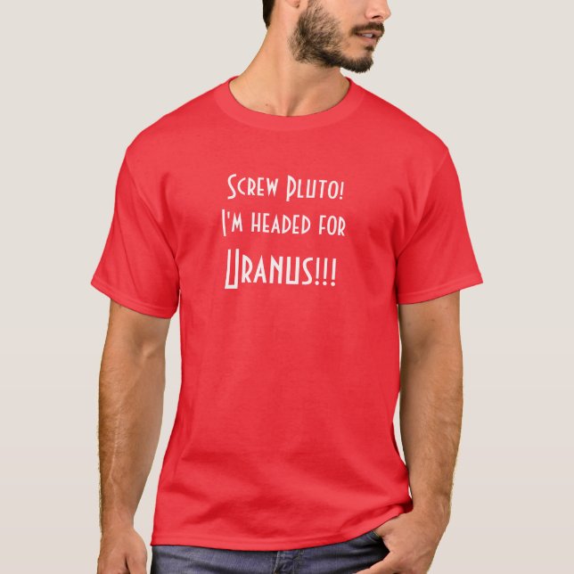 Camiseta ¡Tornillo Plutón! ¡Me dirigen hacia Urano!!! (Anverso)