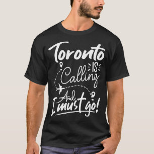 Camiseta Toronto está llamando y tengo que irme de Canadá