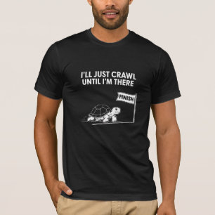Camiseta Tortuga, Me Arrastrare Hasta Llegar Allí