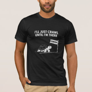Camiseta Tortuga, Me Arrastrare Hasta Llegar Allí