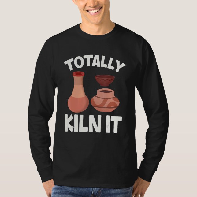 Camiseta Totally Kiln It  Pottery Ceramic Artist Potters (Anverso)
