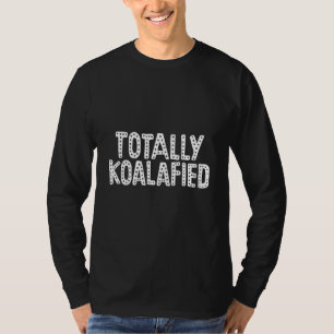Camiseta Totalmente Koalafied - Australia Koala Funny Pun B