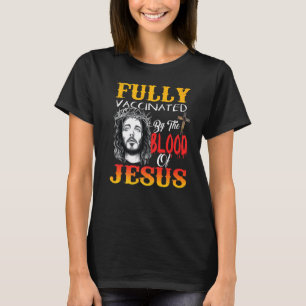 Camiseta Totalmente Vacunado Por La Sangre De Jesús Faith C