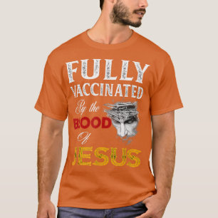 Camiseta Totalmente Vacunado Por La Sangre De Jesús Faith G
