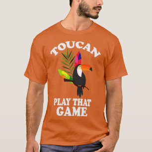 Camiseta Toucan Play That Game Funny Toucan