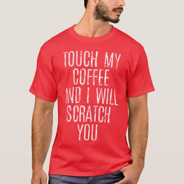 Camiseta Touch My Coffee And I Will Scratch You gift (Anverso)