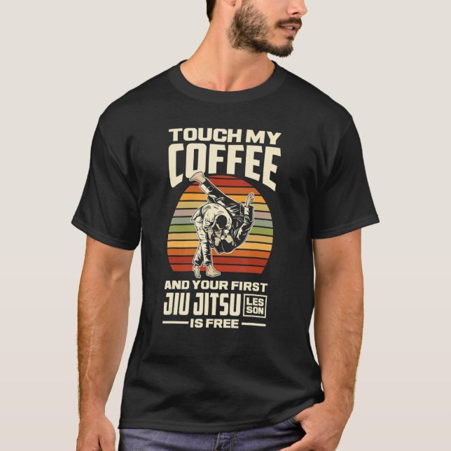 Camiseta Touch My Coffee And Your First Jiu Jitsu Lesson Is (Anverso)