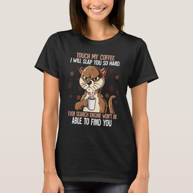 Camiseta Touch My Coffee I Will Slap You So Hard 16 (Anverso)