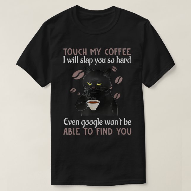 Camiseta Touch My Coffee I Will Slap You So Hard Funny Cat  (Diseño del anverso)
