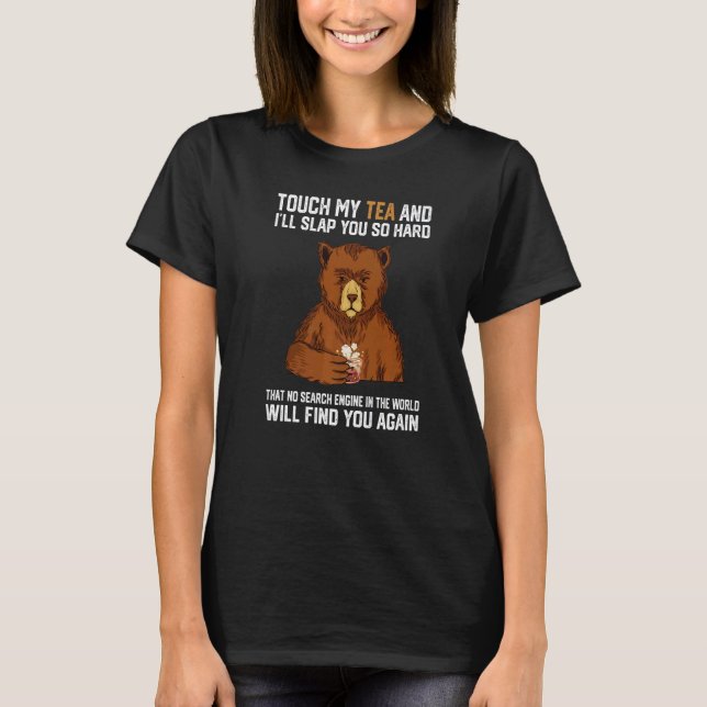 Camiseta Touch My Tea And I Will Slap You So Hard Bear  1 (Anverso)