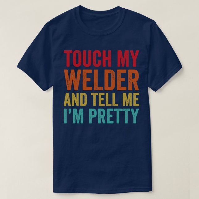 Camiseta Touch My Welder Funny Wellness (Diseño del anverso)