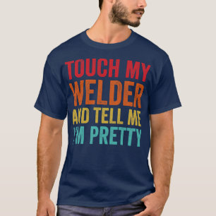 Camiseta Touch My Welder Funny Wellness