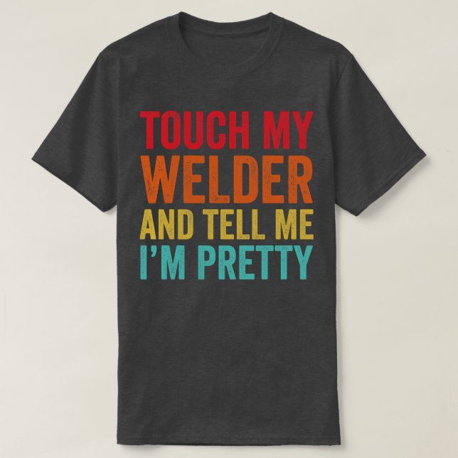 Camiseta Touch My Welder Funny Wellness (Diseño del anverso)