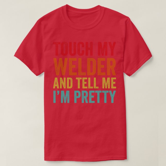 Camiseta Touch My Welder Funny Wellness (Diseño del anverso)