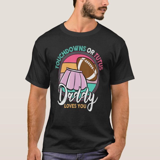Camiseta Touchdowns O Tutus Daddy Te Ama (Anverso)