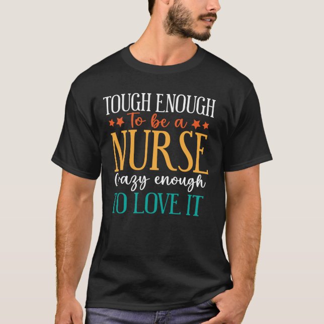 Camiseta Tough Enough To Be A Nurse Crazy Enough To Love It (Anverso)