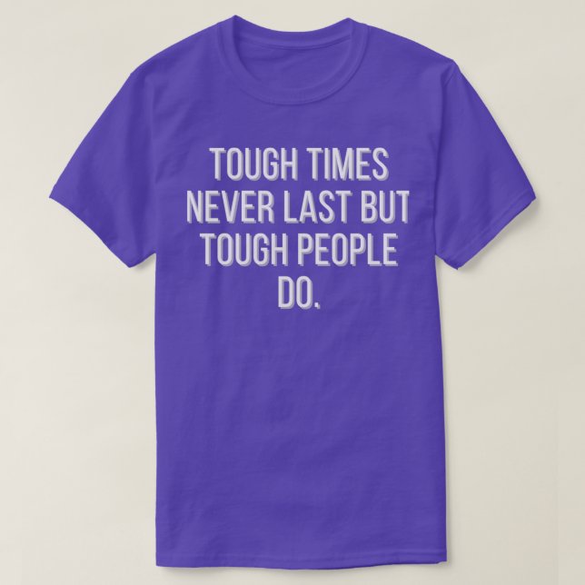 Camiseta Tough times never last but tough people do (Diseño del anverso)