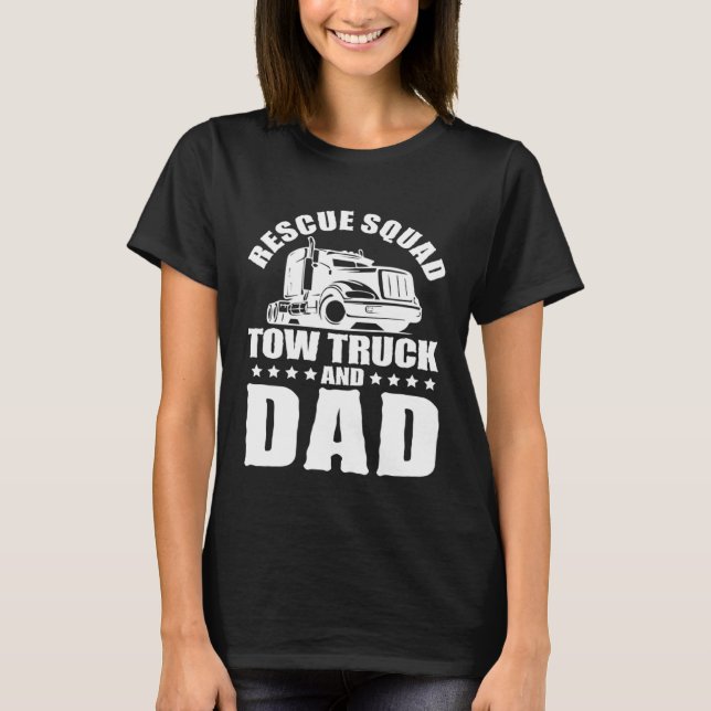 Camiseta Tow Truck Driver Dad Trucker Rescue Squad (Anverso)