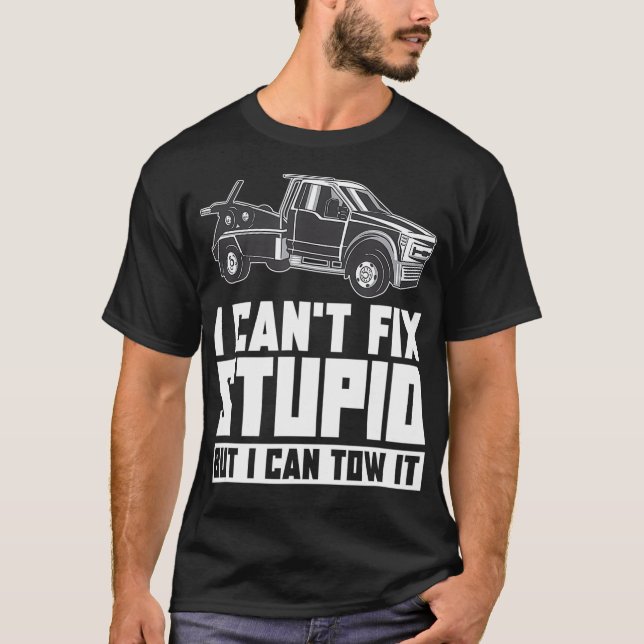 Camiseta Tow Truck Driver  I can't Fi Stupid But I Can Tow  (Anverso)