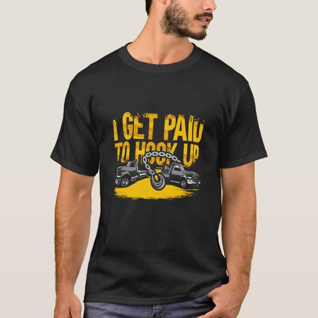 Camiseta Tow Truck Driver Tow Operator Trucker I Get Paid T (Anverso)