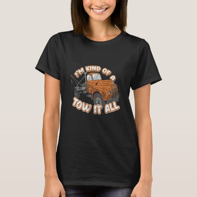 Camiseta Tow Truck Driver Tow Trucker Pun I'm Kind Of A Tow (Anverso)