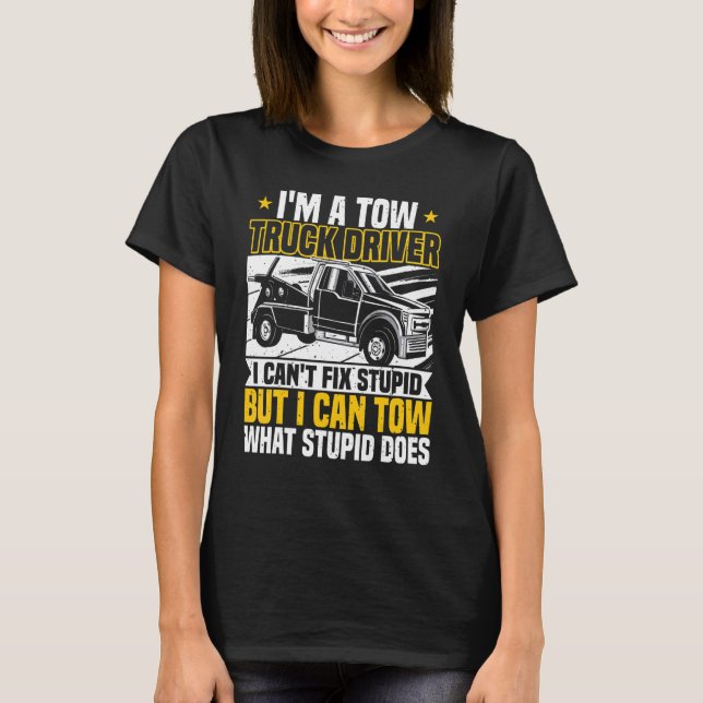 Camiseta Tow Trucker, I Can't Fix Stupid, Tow Truck Operato (Anverso)