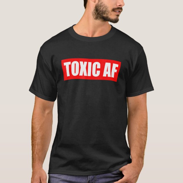 Camiseta Toxic AF   Toxic Friends Toxic Family Members Men  (Anverso)