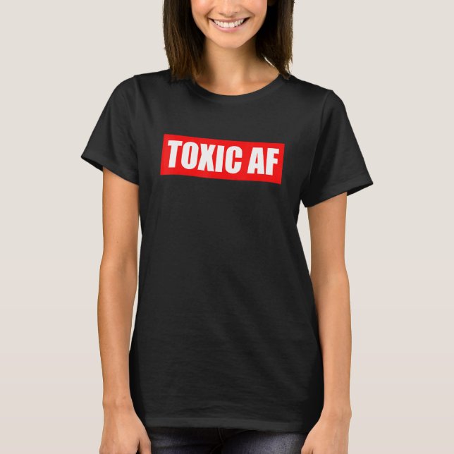 Camiseta Toxic AF   Toxic Friends Toxic Family Members Men  (Anverso)