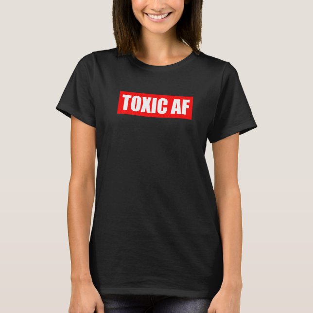 Camiseta Toxic AF  Toxic Friends Toxic Family Members Men W (Anverso)
