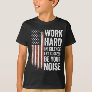 Camiseta Trabaja Duro En Silencio Deja Que El Éxito Sea Tu