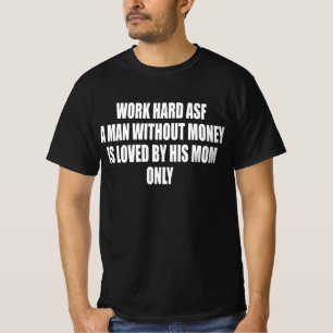 Camiseta Trabaja Duro Joder Un Hombre Sin Dinero Es Amado