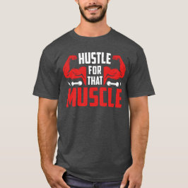 Camiseta Trabaja duro por ese músculo